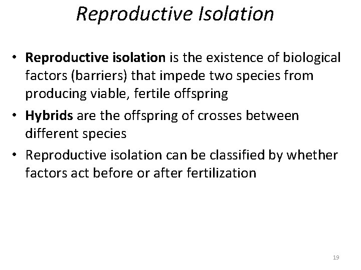 Reproductive Isolation • Reproductive isolation is the existence of biological factors (barriers) that impede