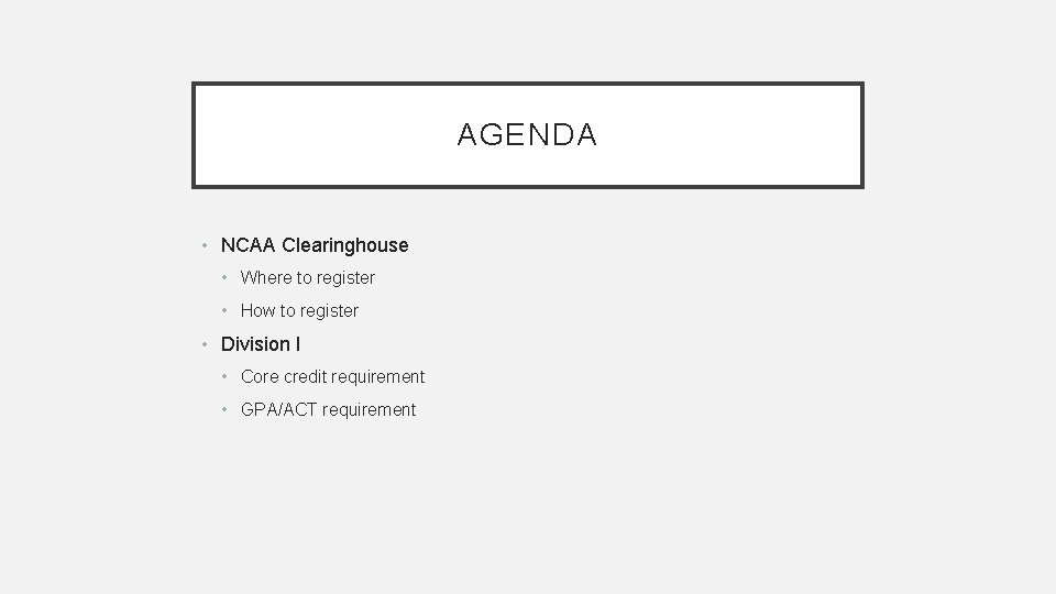 AGENDA • NCAA Clearinghouse • Where to register • How to register • Division