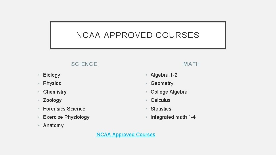 NCAA APPROVED COURSES SCIENCE MATH • Biology • Algebra 1 -2 • Physics •