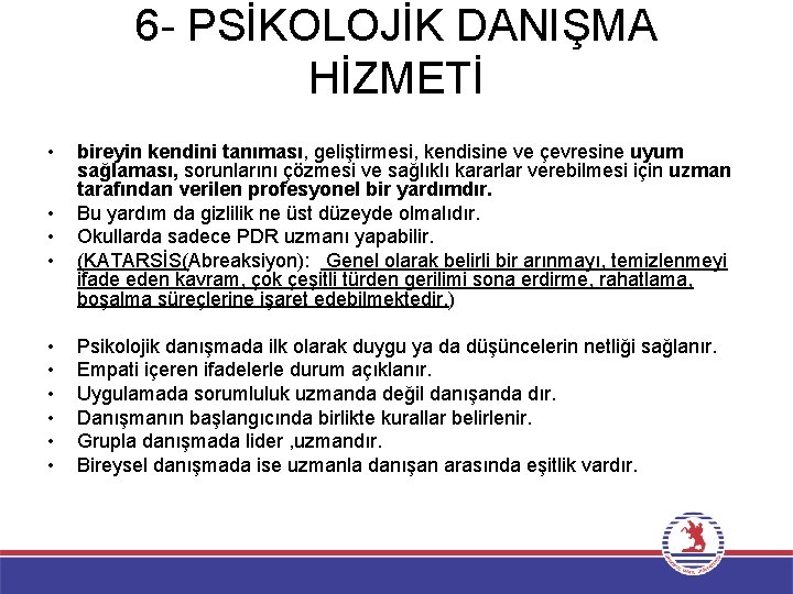 6 - PSİKOLOJİK DANIŞMA HİZMETİ • • • bireyin kendini tanıması, geliştirmesi, kendisine ve