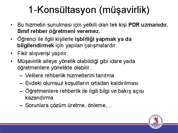 1 -Konsültasyon (müşavirlik) • Bu hizmetin sunulması için yetkili olan tek kişi PDR uzmanıdır.