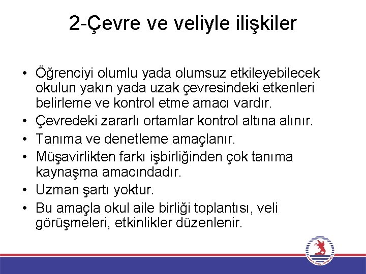 2 -Çevre ve veliyle ilişkiler • Öğrenciyi olumlu yada olumsuz etkileyebilecek okulun yakın yada