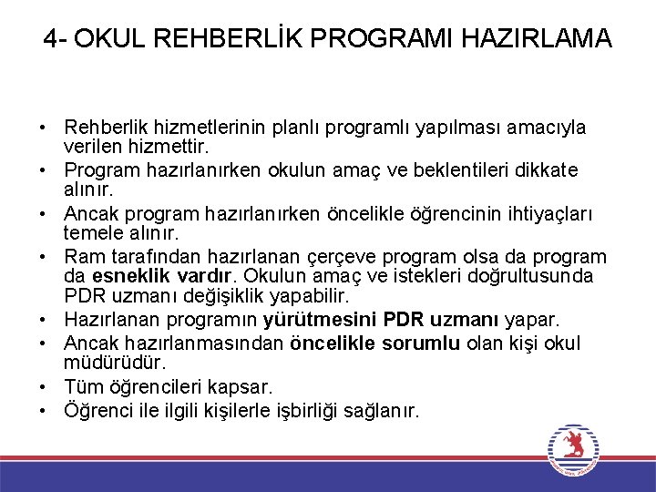 4 - OKUL REHBERLİK PROGRAMI HAZIRLAMA • Rehberlik hizmetlerinin planlı programlı yapılması amacıyla verilen