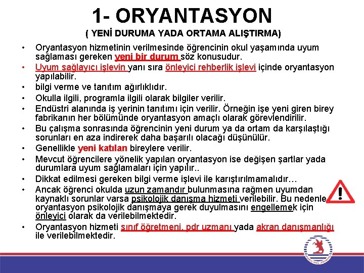 1 - ORYANTASYON ( YENİ DURUMA YADA ORTAMA ALIŞTIRMA) • • • Oryantasyon hizmetinin