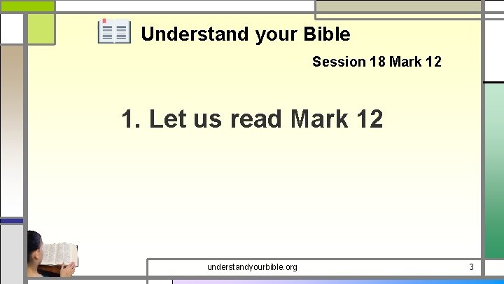 Understand your Bible Session 18 Mark 12 1. Let us read Mark 12 understandyourbible.