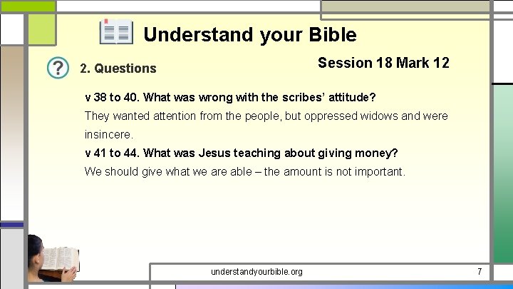 Understand your Bible Session 18 Mark 12 2. Questions v 38 to 40. What