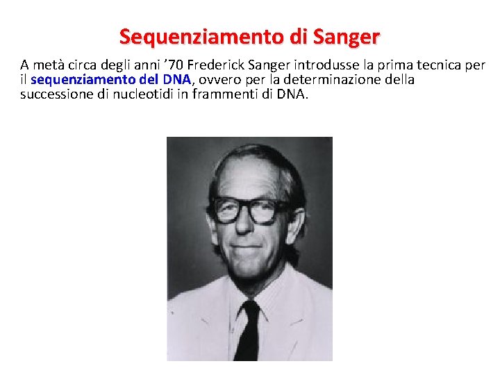 Sequenziamento di Sanger A metà circa degli anni ’ 70 Frederick Sanger introdusse la