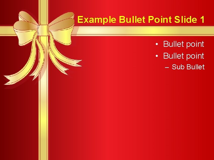 Example Bullet Point Slide 1 • Bullet point – Sub Bullet 