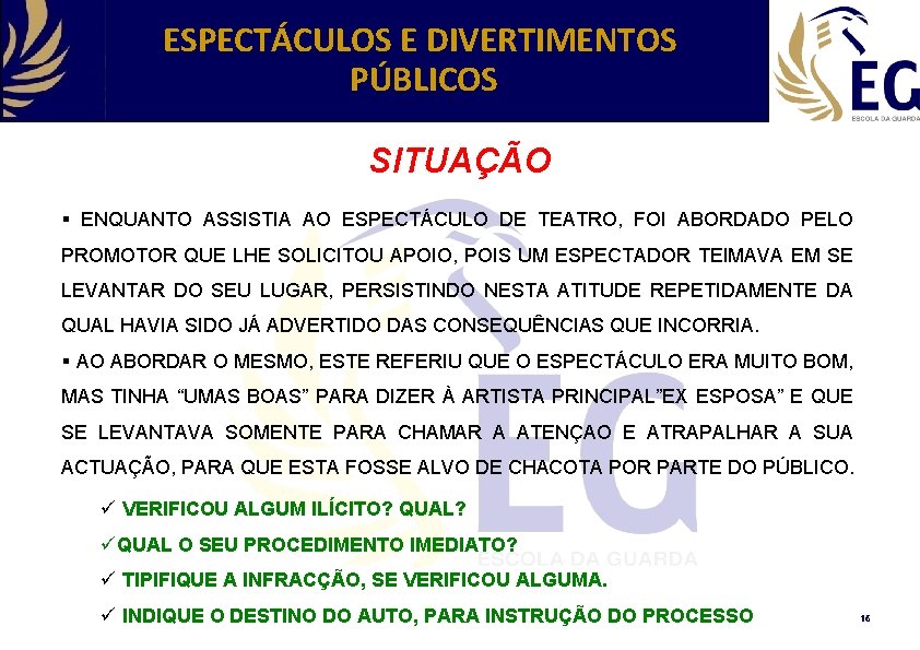 ESPECTÁCULOS E DIVERTIMENTOS PÚBLICOS SITUAÇÃO § ENQUANTO ASSISTIA AO ESPECTÁCULO DE TEATRO, FOI ABORDADO