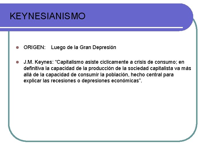 KEYNESIANISMO l ORIGEN: Luego de la Gran Depresión l J. M. Keynes: “Capitalismo asiste