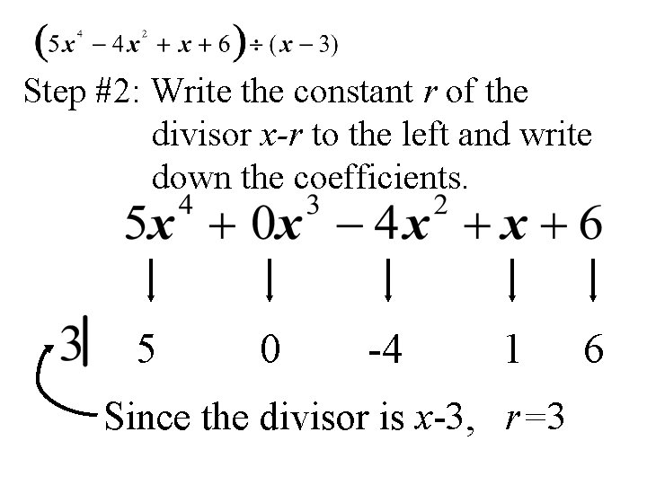 Step #2: Write the constant r of the divisor x-r to the left and