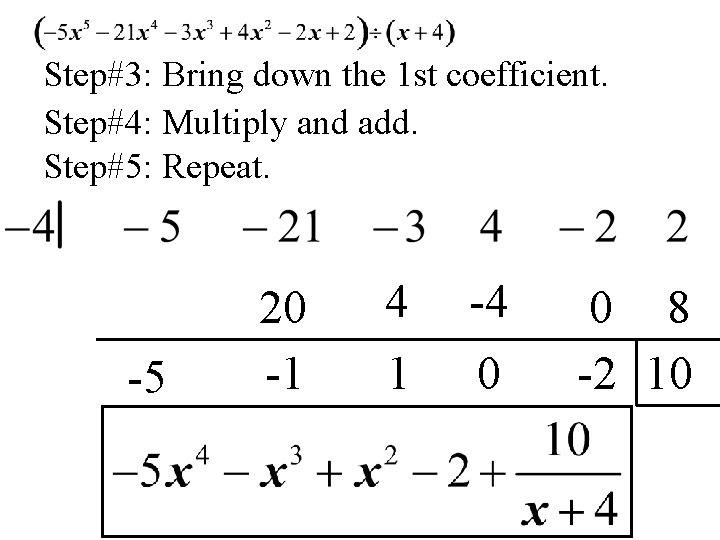 Step#3: Bring down the 1 st coefficient. Step#4: Multiply and add. Step#5: Repeat. -5