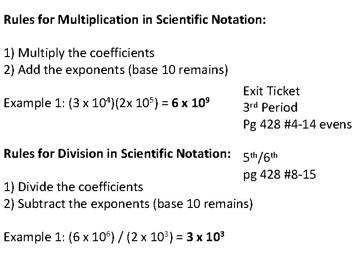 Rules for Multiplication in Scientific Notation: 1) Multiply the coefficients 2) Add the exponents