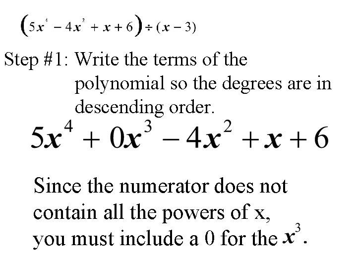 Step #1: Write the terms of the polynomial so the degrees are in descending