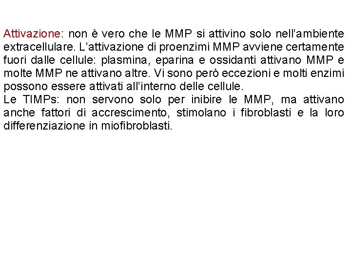 Attivazione: non è vero che le MMP si attivino solo nell’ambiente extracellulare. L’attivazione di