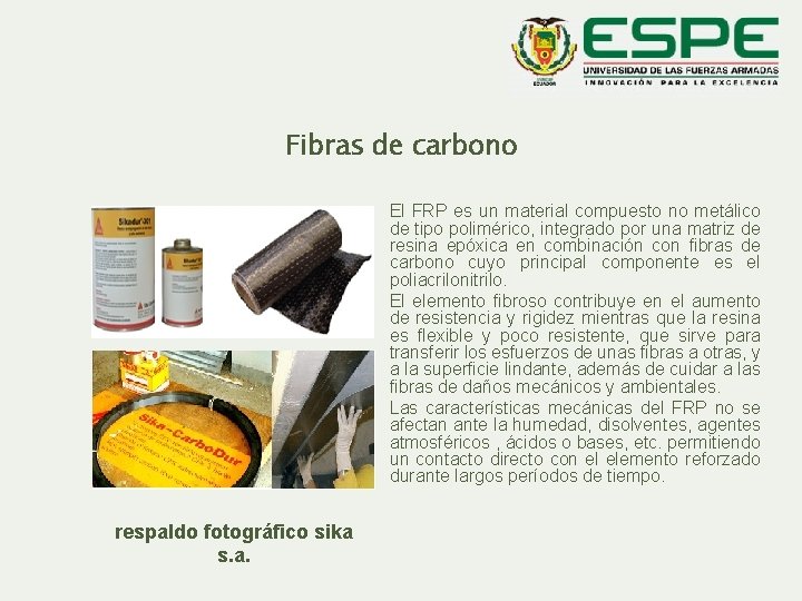 Fibras de carbono El FRP es un material compuesto no metálico de tipo polimérico,