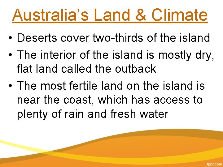 Australia’s Land & Climate • Deserts cover two-thirds of the island • The interior