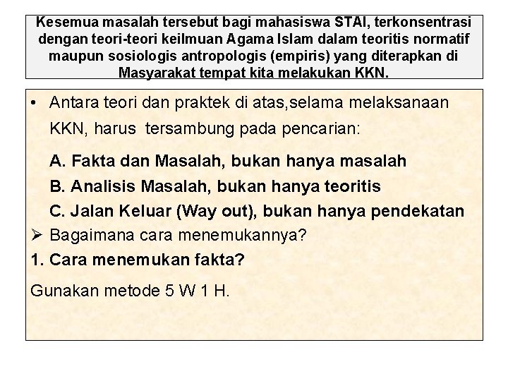 Kesemua masalah tersebut bagi mahasiswa STAI, terkonsentrasi dengan teori-teori keilmuan Agama Islam dalam teoritis