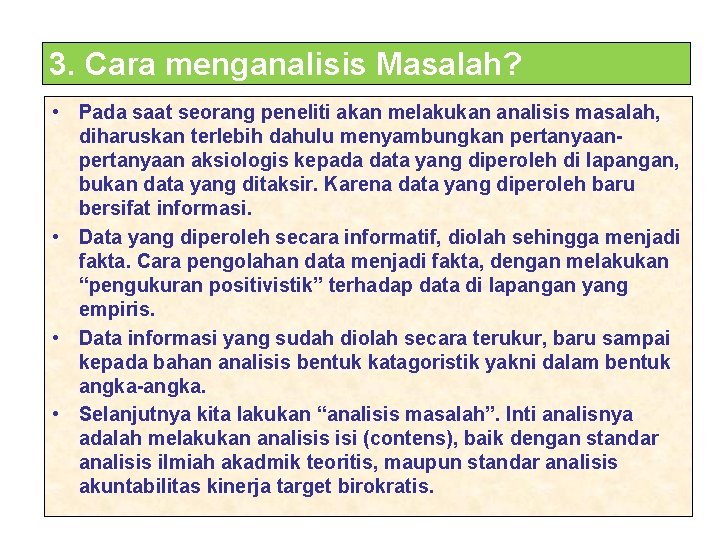 3. Cara menganalisis Masalah? • Pada saat seorang peneliti akan melakukan analisis masalah, diharuskan