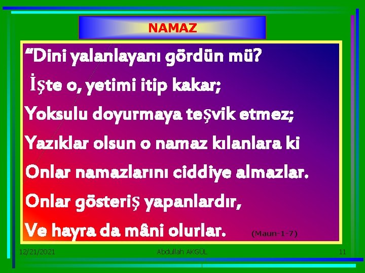 NAMAZ “Dini yalanlayanı gördün mü? İşte o, yetimi itip kakar; Yoksulu doyurmaya teşvik etmez;