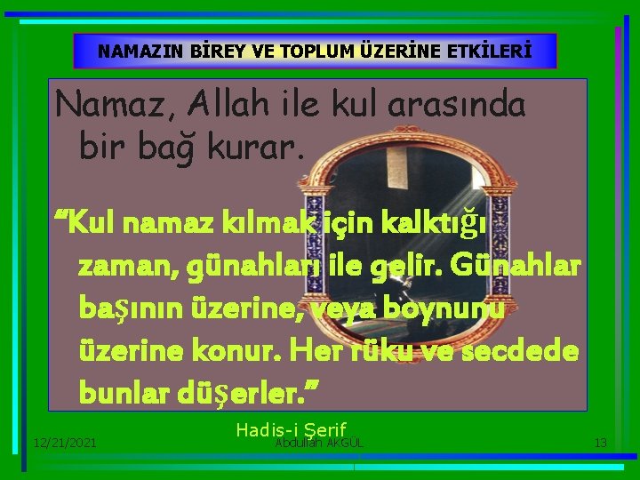 NAMAZIN BİREY VE TOPLUM ÜZERİNE ETKİLERİ Namaz, Allah ile kul arasında bir bağ kurar.