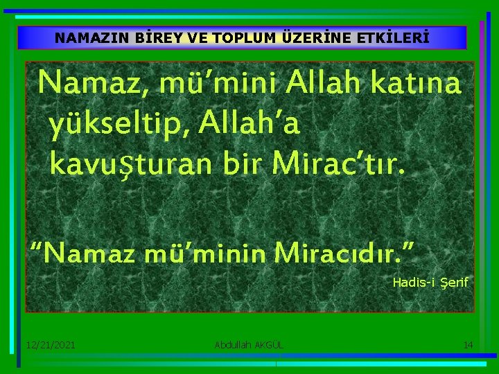 NAMAZIN BİREY VE TOPLUM ÜZERİNE ETKİLERİ Namaz, mü’mini Allah katına yükseltip, Allah’a kavuşturan bir