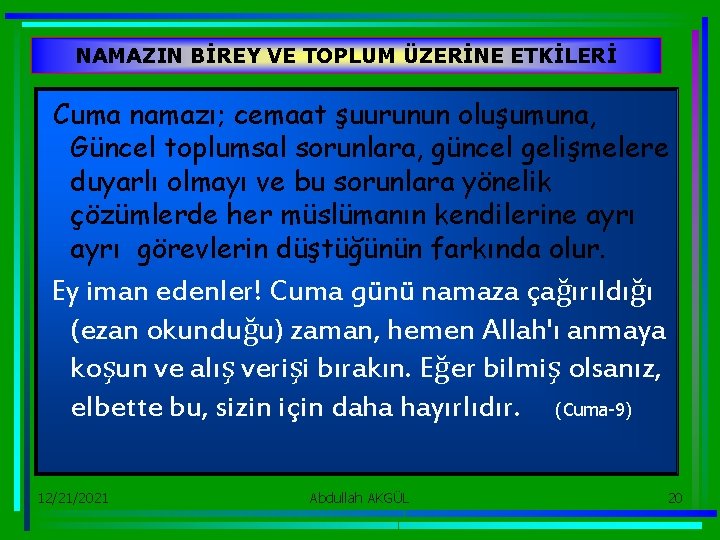 NAMAZIN BİREY VE TOPLUM ÜZERİNE ETKİLERİ Cuma namazı; cemaat şuurunun oluşumuna, Güncel toplumsal sorunlara,