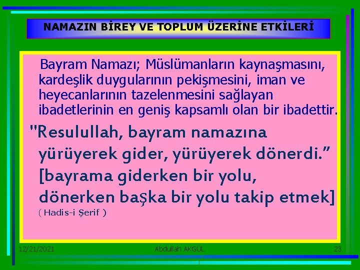 NAMAZIN BİREY VE TOPLUM ÜZERİNE ETKİLERİ Bayram Namazı; Müslümanların kaynaşmasını, kardeşlik duygularının pekişmesini, iman