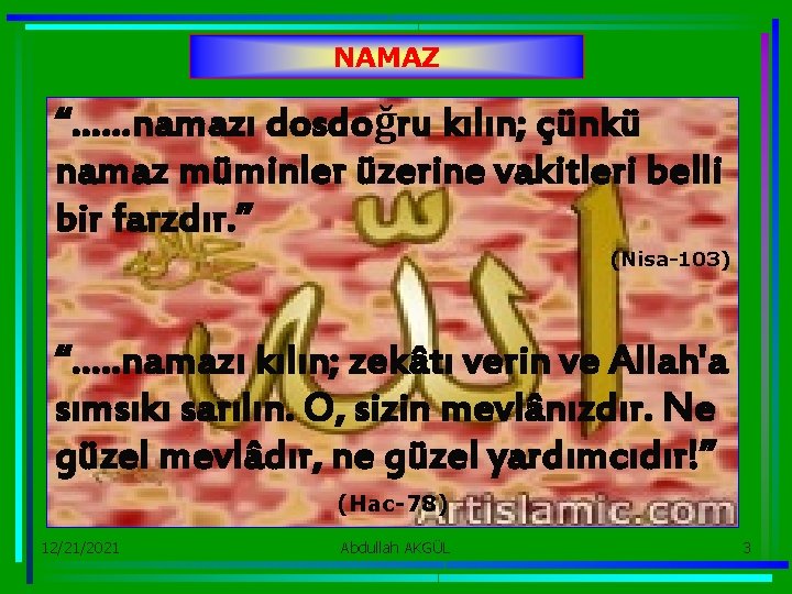 NAMAZ “……namazı dosdoğru kılın; çünkü namaz müminler üzerine vakitleri belli bir farzdır. ” (Nisa-103)