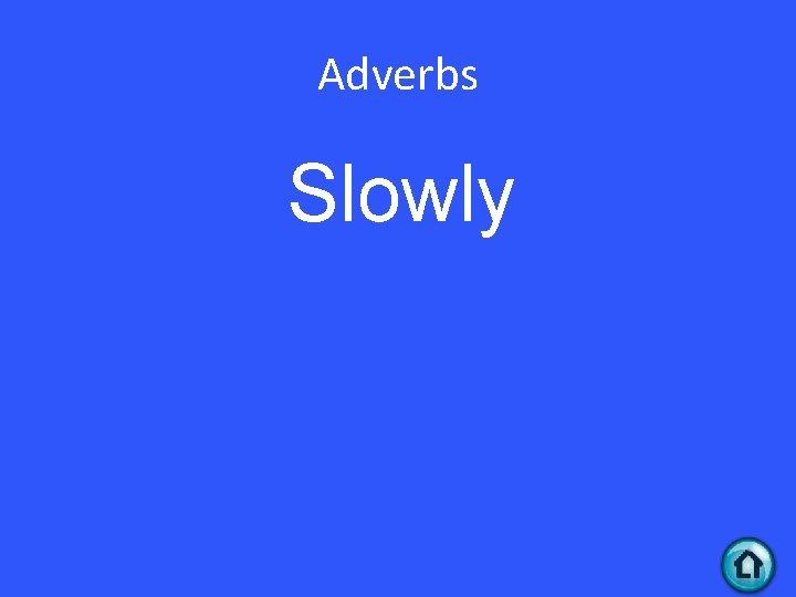 Adverbs Slowly 