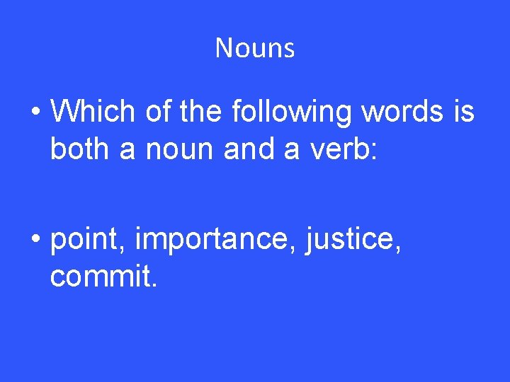 Nouns • Which of the following words is both a noun and a verb: