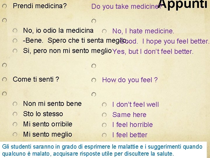 Prendi medicina? Appunti Do you take medicine? No, io odio la medicina No, I