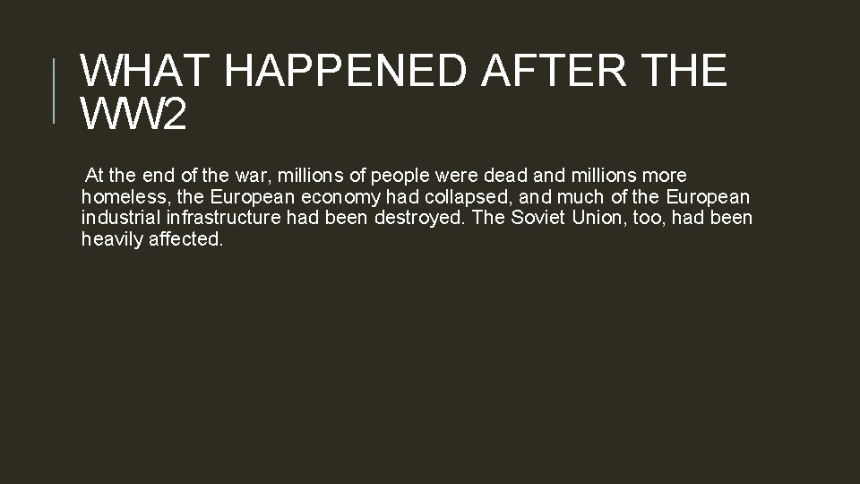 WHAT HAPPENED AFTER THE WW 2 At the end of the war, millions of