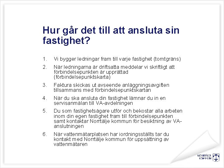 Hur går det till att ansluta sin fastighet? 1. 2. 3. 4. 5. 6.