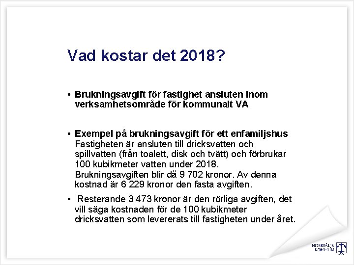 Vad kostar det 2018? • Brukningsavgift för fastighet ansluten inom verksamhetsområde för kommunalt VA