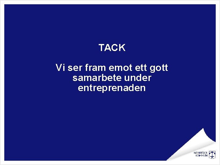 TACK Vi ser fram emot ett gott samarbete under entreprenaden 