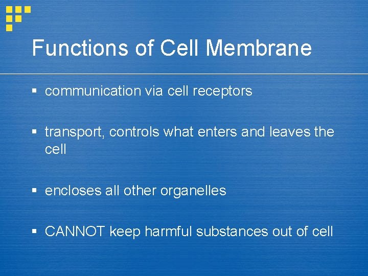 Functions of Cell Membrane § communication via cell receptors § transport, controls what enters