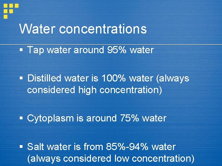 Water concentrations § Tap water around 95% water § Distilled water is 100% water