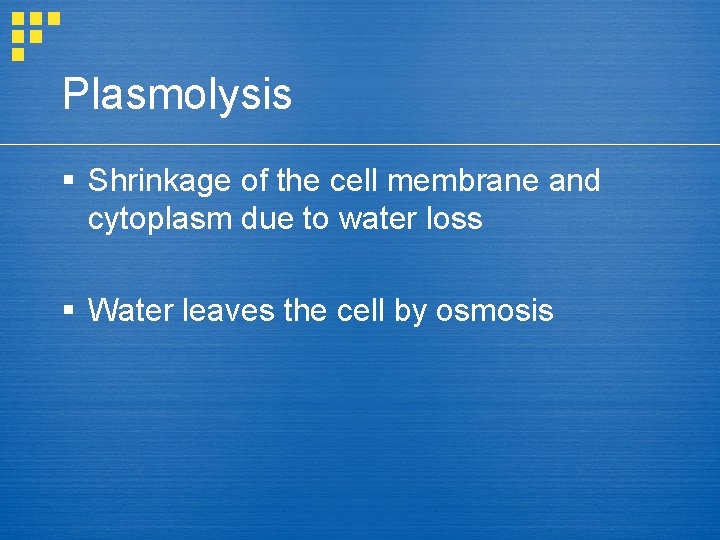 Plasmolysis § Shrinkage of the cell membrane and cytoplasm due to water loss §