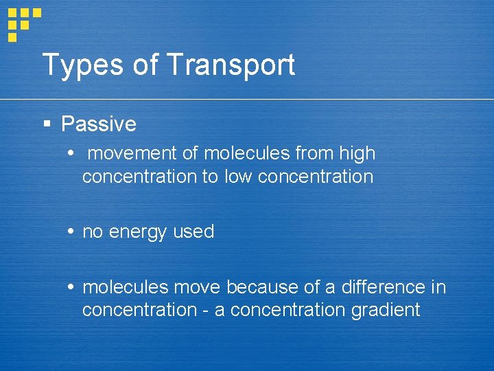 Types of Transport § Passive movement of molecules from high concentration to low concentration