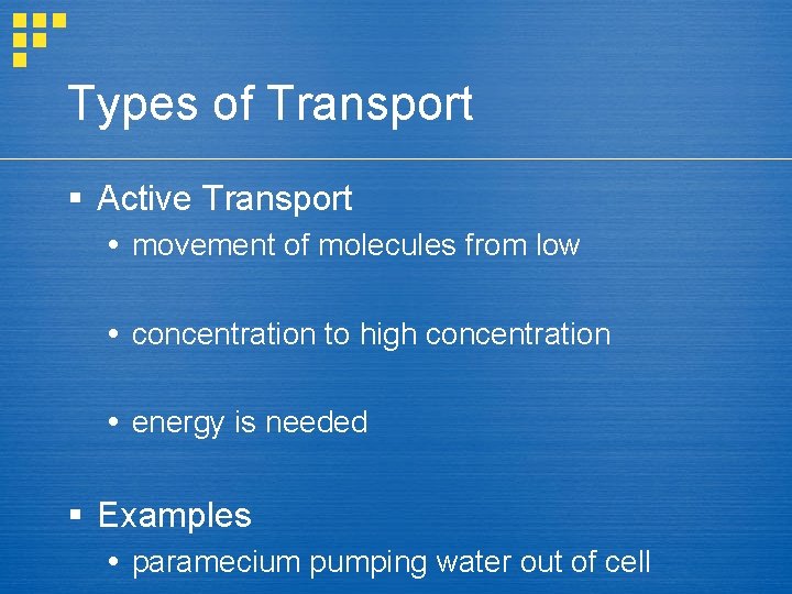 Types of Transport § Active Transport movement of molecules from low concentration to high