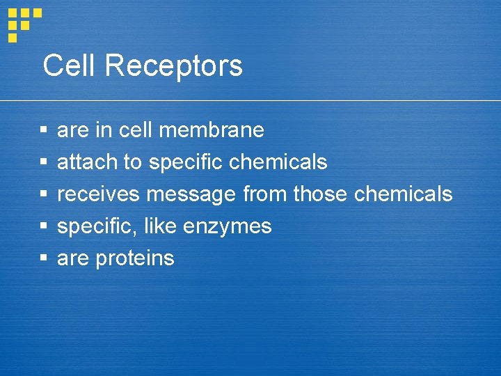 Cell Receptors § § § are in cell membrane attach to specific chemicals receives