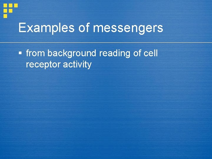 Examples of messengers § from background reading of cell receptor activity 