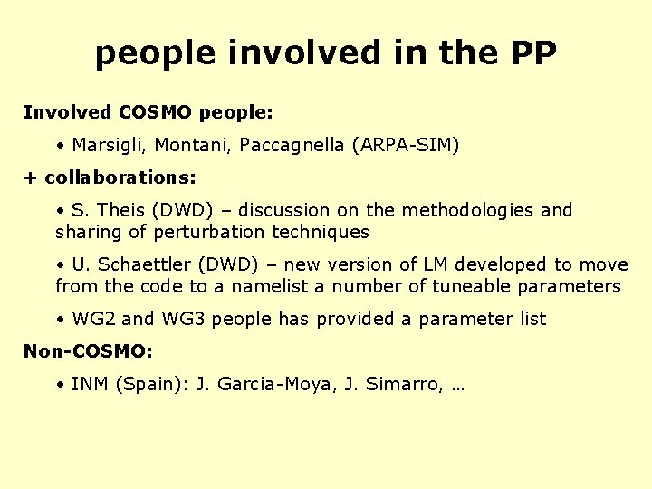 people involved in the PP Involved COSMO people: • Marsigli, Montani, Paccagnella (ARPA-SIM) +
