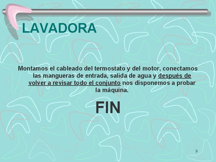 LAVADORA Montamos el cableado del termostato y del motor, conectamos las mangueras de entrada,