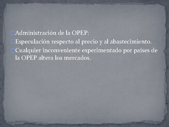 �Administración de la OPEP: �Especulación respecto al precio y al abastecimiento. �Cualquier inconveniente experimentado