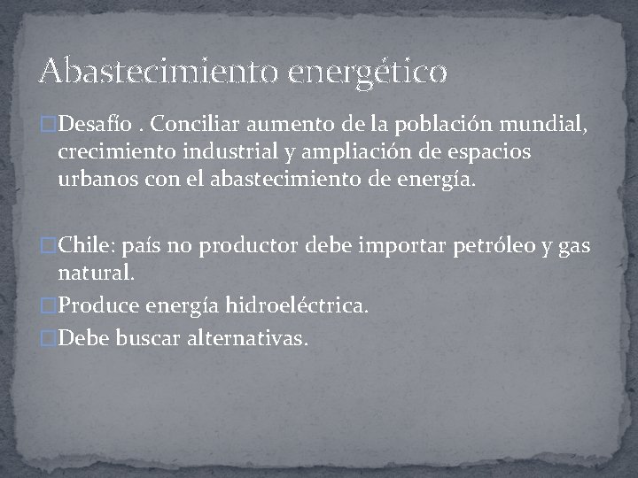 Abastecimiento energético �Desafío. Conciliar aumento de la población mundial, crecimiento industrial y ampliación de