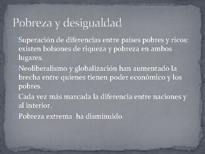 Pobreza y desigualdad �Superación de diferencias entre países pobres y ricos: existen bolsones de