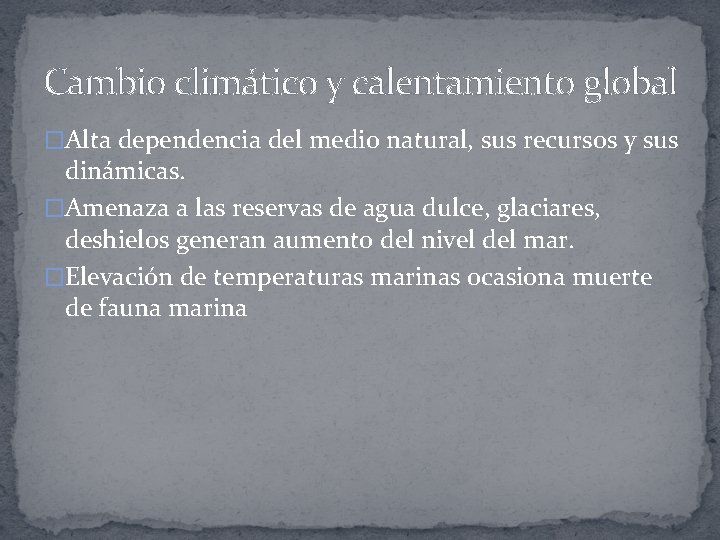 Cambio climático y calentamiento global �Alta dependencia del medio natural, sus recursos y sus