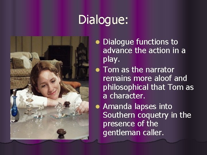 Dialogue: Dialogue functions to advance the action in a play. l Tom as the